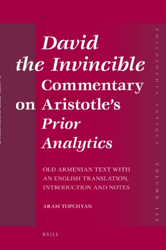 David The Invincible Commentary On Aristotles Prior Analytics Critical Old Armenian Text With An English Translation Introduction And Notes Aram Topchyan