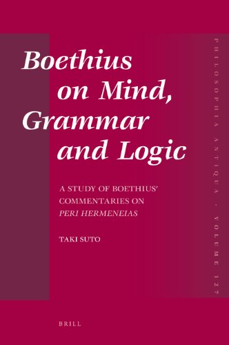 Boethius On Mind Grammar And Logic A Study Of Boethius Commentaries On Peri Hermeneias Taki Suto