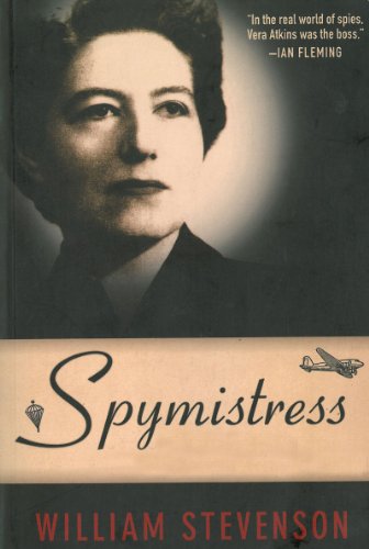 Spymistress The True Story Of The Greatest Female Secret Agent Of World War Ii 1st Edition William Stevenson