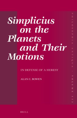 Simplicius On The Planets And Their Motions In Defense Of A Heresy Alan C Bowen