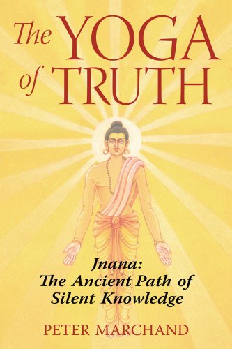 The Yoga Of Truth Jnana The Ancient Path Of Silent Knowledge Peter Marchand