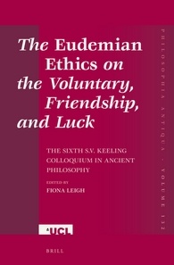 The Eudemian Ethics On The Voluntary Friendship And Luck The Sixth Sv Keeling Colloquium In Ancient Philosophy Fiona Leigh
