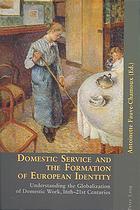 Domestic Service And The Formation Of European Identity Understanding The Globalization Of Domestic Work 16th21st Centuries 1st Antoinette Fauvechamoux Ed