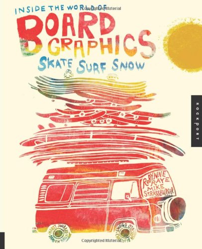 Inside The World Of Board Graphics Skate Surf Snow Robynne Raye