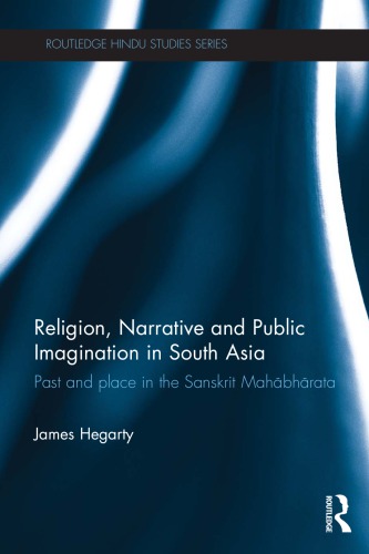 Religion Narrative And Public Imagination In South Asia Past And Place In The Sanskrit Mahbhrata James Hegarty