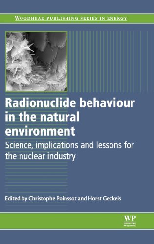 Radionuclide Behaviour In The Natural Environment Science Implications And Lessons For The Nuclear Industry Christophe Poinssot