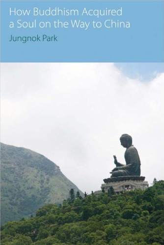 How Buddhism Acquired A Soul On The Way To China Jungnok Park