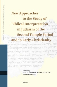 New Approaches To The Study Of Biblical Interpretation In Judaism Of The Second Temple Period And In Early Christianity Proceedings Of The Eleventh International Symposium Of The Orion Center For The Study Of The Dead Sea Scrolls And Associated Literatur Gary A Anderson