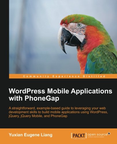 Wordpress Mobile Applications With Phonegap Yuxian Eugene Liang