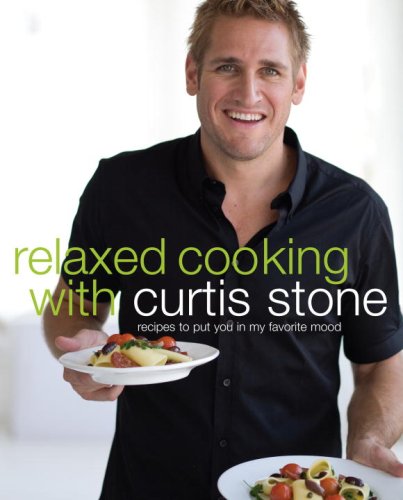 Relaxed Cooking With Curtis Stone Recipes To Put You In My Favorite Mood 1st Edition Curtis Stone