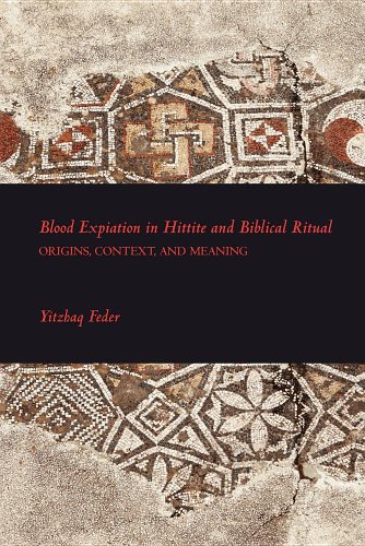 Blood Expiation In Hittite And Biblical Ritual Origins Context And Meaning Yitzhaq Feder