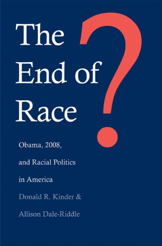 The End Of Race Obama 2008 And Racial Politics In America Donald R Kinder