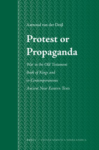 Protest Or Propaganda War In The Old Testament Book Of Kings And In Contemporaneous Ancient Near Eastern Texts Aarnoud Van Der Deijl
