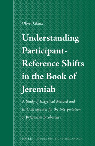 Understanding Participantreference Shifts In The Book Of Jeremiah A Study Of Exegetical Method And Its Consequences For The Interpretation Of Referential Incoherence Oliver Glanz
