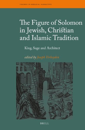 The Figure Of Solomon In Jewish Christian And Islamic Tradition King Sage And Architect Joseph Verheyden