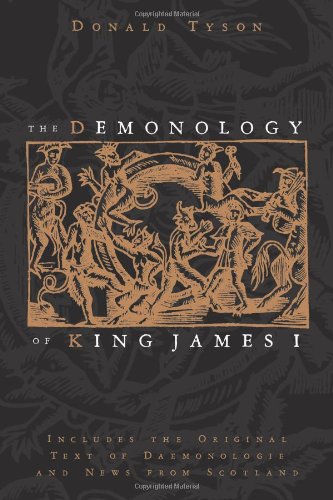 The Demonology Of King James I Includes The Original Text Of Daemonologie And News From Scotland Donald Tyson