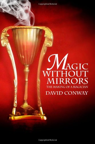 Magic Without Mirrors The Making Of A Magician David Conway