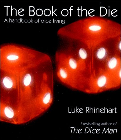 The Book Of The Die A Handbook Of Dice Living 1st Luke Rhinehart
