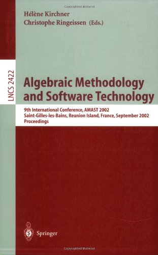 Algebraic Methodology And Software Technology 9th International Conference Amast 2002 Saintgilleslesbains Reunion Island France September 913 2002 Proceedings 1st Edition David Aspinall
