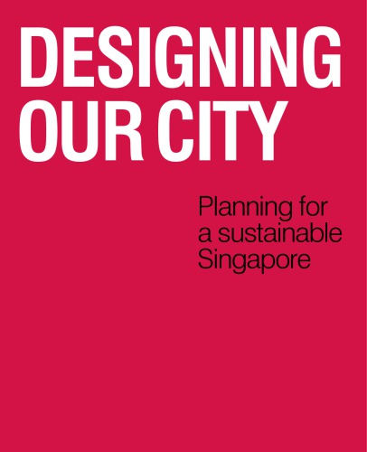 Designing Our City Planning For A Sustainable Singapore Serene Tng Ed