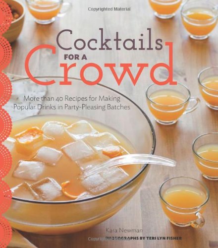 Cocktails For A Crowd More Than 40 Recipes For Making Popular Drinks In Partypleasing Batches Kara Newman