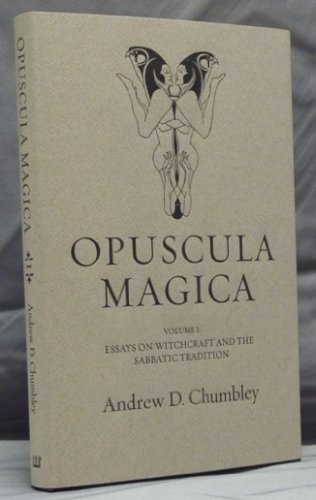 Opuscula Magica Volume I Essays On Witchcraft And The Sabbatic Tradition 1st Edition Andrew D Chumbley