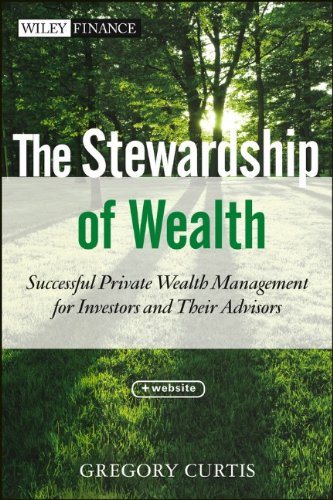 The Stewardship Of Wealth Website Successful Private Wealth Management For Investors And Their Advisors 1st Edition Gregory Curtis