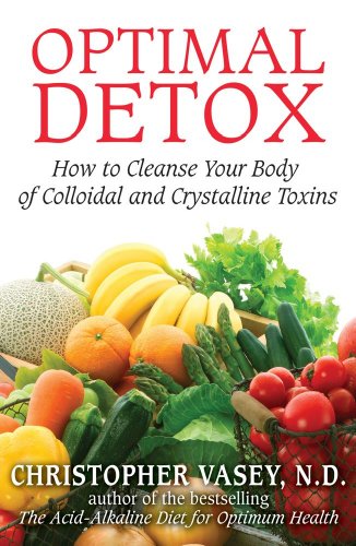 Optimal Detox How To Cleanse Your Body Of Colloidal And Crystalline Toxins Christopher Vasey