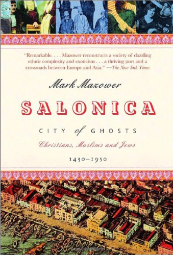 Salonica City Of Ghosts Christians Muslims And Jews 14301950 Mark Mazower