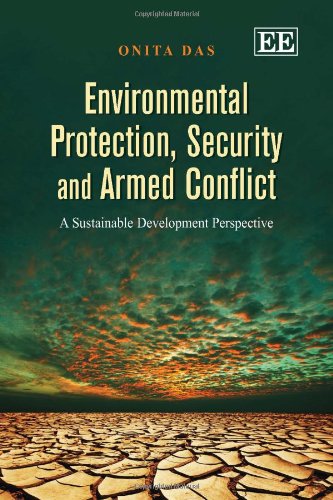 Environmental Protection Security And Armed Conflict A Sustainable Development Perspective Onita Das