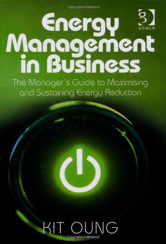 Energy Management In Business The Managers Guide To Maximising And Sustaining Energy Reduction Kit Oung