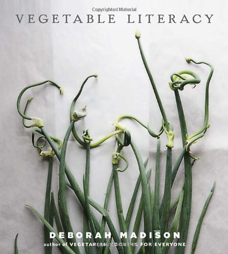 Vegetable Literacy Cooking And Gardening With Twelve Families From The Edible Plant Kingdom With Over 300 Deliciously Simple Recipes 1st Edition Deborah Madison