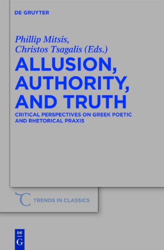 Allusion Authority And Truth Critical Perspectives On Greek Poetic And Rhetorical Praxis Phillip Mitsis