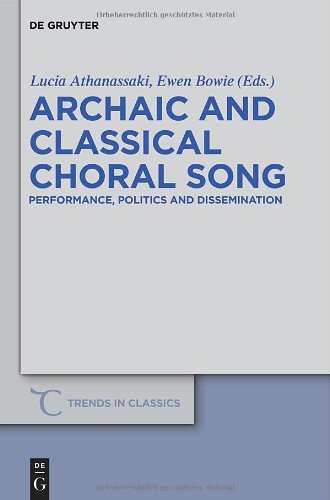 Archaic And Classical Choral Song Performance Politics And Dissemination Lucia Athanassaki