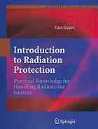 Introduction To Radiation Protection Practical Knowledge For Handling Radioactive Sources 1st Edition Claus Grupen Auth