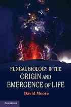 Fungal Biology In The Origin And Emergence Of Life Draft D Moore