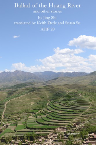 Asian Highlands Perspectives Volume 20 Ballad Of The Huang River And Other Stories Jing Shi Keith Dede And Susan Su
