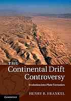 The Continental Drift Controversy 4 Evolution Into Plate Tectonics Draft Henry R Frankel