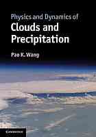 Physics And Dynamics Of Clouds And Precipitation Draft Pao K Wang