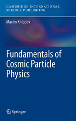 Fundamentals Of Cosmic Particle Physics 1st Edition Maxim Khlopov Auth