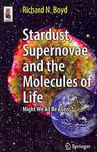 Stardust Supernovae And The Molecules Of Life Might We All Be Aliens 1st Edition Richard N Boyd Auth