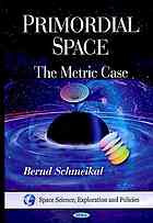Primordial Space The Metric Case Bernd Schmeikal