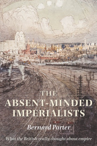 The Absentminded Imperialists Empire Society And Culture In Britain Bernard Porter