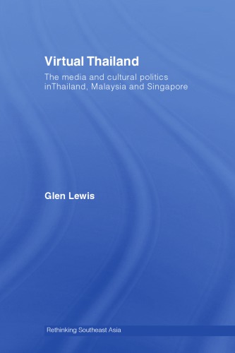 Virtual Thailand The Media And Cultural Politics In Thailand Malaysia And Singapore Glen Lewis