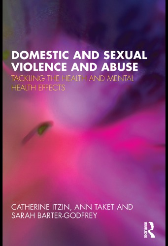 Domestic And Sexual Violence And Abuse Tackling The Health And Mental Health Effects Catherine Itzin A R Taket Sarah Bartergodfrey