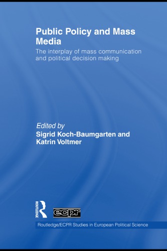 Public Policy And The Mass Media The Interplay Of Mass Communication And Political Decision Making Sigrid Kochbaumgarten Katrin Voltmer