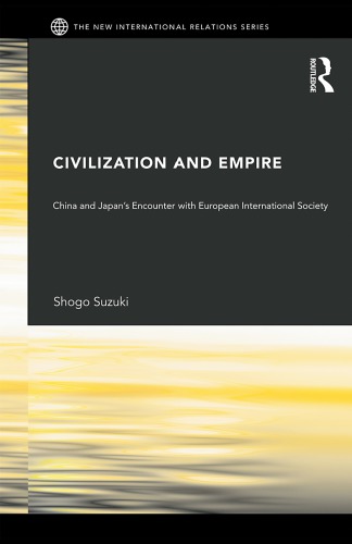 Civilization And Empire China And Japans Encounter With European International Society Shogo Suzuki