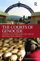 The Courts Of Genocide Politics And The Rule Of Law In Rwanda And Arusha Nicholas A Jones