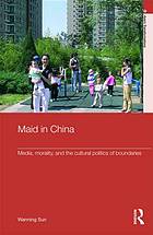 Maid In China Media Morality And The Cultural Politics Of Boundaries Wanning Sun