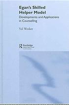 Egans Skilled Helper Model Developments And Applications In Counselling Val Wosket